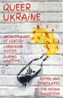 Queer Ukraine: An Anthology of LGBTQI+ Ukrainian Voices During Wartime By Dvijka Collective Cover Image