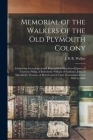 Memorial of the Walkers of the Old Plymouth Colony; Embracing Genealogical and Biographical Sketches of James, of Taunton; Philip, of Rehoboth; Willia By J. B. R. (James Bradford Rich Walker (Created by) Cover Image