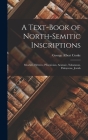A Text-Book of North-Semitic Inscriptions: Moabite, Hebrew, Phoenician, Aramaic, Nabataean, Palmyrene, Jewish By George Albert Cooke Cover Image