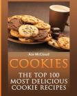 Cookies: The Top 100 Most Delicious Cookie Recipes By Ace McCloud Cover Image