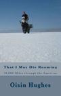 That I May Die Roaming - Third Edition: 34,000 Miles through the Americas on a Motorcycle Cover Image