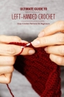 Ultimate Guide to Left-Handed Crochet: Easy Crochet Patterns for Beginners: How to Learn Left-Handed Crochet By Muzic Morrell Cover Image