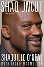 Shaq Uncut: My Story By Shaquille O'Neal, Jackie MacMullan (With) Cover Image