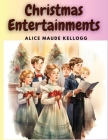 Christmas Entertainments: Christmas Songs, Ballads, Plays, and Recitations Cover Image
