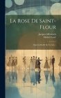 La Rose De Saint-flour: Opérette-bouffe En Un Acte... By Jacques Offenbach, Michel Carré Cover Image