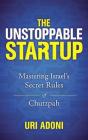 The Unstoppable Startup: Mastering Israel's Secret Rules of Chutzpah By Uri Adoni, Tom Parks (Read by) Cover Image