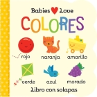 Babies Love Colores / Babies Love Colors (Spanish Edition) = Babies Love Colores By Cottage Door Press (Editor), Michelle Rhodes-Conway, Fhiona Galloway (Illustrator) Cover Image