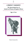 Perfect Harmony: The Intertwining Lives of Animals and Humans Throughout History (New Directions in the Human-Animal Bond) By Roger Caras Cover Image