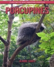 Porcupines: Fun Facts and Amazing Photos Cover Image