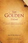 The Golden Theme: How to Make Your Writing Appeal to the Highest Common Denominator By Brian McDonald Cover Image