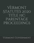 Vermont Statutes 2020 Title 15C Parentage Proceedings By Jason Lee (Editor), Vermont Government Cover Image