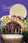 Tortilla Moon and Other Tales of Love By G. Davies Jandrey Cover Image