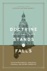 The Doctrine on Which the Church Stands or Falls: Justification in Biblical, Theological, Historical, and Pastoral Perspective (Foreword by D. A. Cars By Matthew Barrett (Editor), D. A. Carson (Foreword by), Gerald Bray (Contribution by) Cover Image