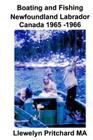 Boating and Fishing Newfoundland Labrador Canada 1965 -1966 By Llewelyn Pritchard Cover Image