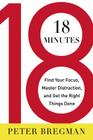 18 Minutes: Find Your Focus, Master Distraction, and Get the Right Things Done Cover Image