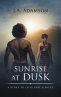 Sunrise at Dusk: A Story of Love and Slavery By J. a. Adamson Cover Image