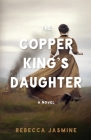 The Copper King's Daughter By Rebecca Jasmine Cover Image