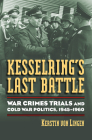 Kesselring's Last Battle: War Crimes Trials and Cold War Politics, 1945-1960 Cover Image