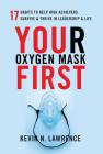 Your Oxygen Mask First: 17 Habits to Help High Achievers Survive & Thrive in Leadership & Life By Kevin N. Lawrence Cover Image