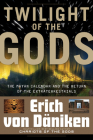 Twilight of the Gods: The Mayan Calendar and the Return of the Extraterrestrials (Erich von Daniken Library) Cover Image