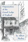 Organization of the Grand Lodge of England By Albert Mackey Cover Image