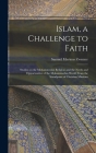 Islam, a Challenge to Faith: Studies on the Mohammedan Religion and the Needs and Opportunities of the Mohammedan World From the Standpoint of Chri Cover Image