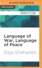 Language of War, Language of Peace: Palestine, Israel, and the Search for Justice By Raja Shehadeh, Peter Ganim (Read by) Cover Image
