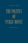 Politics of Public Money, Second Edition By David A. Good Cover Image