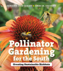 Pollinator Gardening for the South: Creating Sustainable Habitats Cover Image