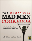 The Unofficial Mad Men Cookbook: Inside the Kitchens, Bars, and Restaurants of Mad Men By Judy Gelman, Peter Zheutlin Cover Image