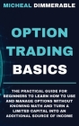 Option Trading Basics: The practical guide for beginners to learn how to use and manage options without knowing math and turn a limited capit Cover Image