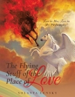 The Flying Stuff of the Place of Love: Love is Me; Love is My Philosophy! By Yolanta Lensky Cover Image