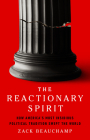 The Reactionary Spirit: How America's Most Insidious Political Tradition Swept the World By Zack Beauchamp Cover Image