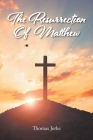 The Resurrection Of Matthew By Thomas Jerke Cover Image