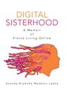 Digital Sisterhood: A Memoir of Fierce Living Online By Ananda Kiamsha Madelyn Leeke Cover Image
