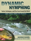 Dynamic Nymphing: Tactics, Techniques, and Flies from Around the World By George Daniel Cover Image