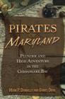 Pirates of Maryland: Plunder and High Adventure in the Chesapeake Bay (Pirates (Stackpole)) By Mark P. Donnelly, Daniel Diehl Cover Image