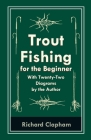 Trout-Fishing for the Beginner - With Twenty-Two Diagrams by the Author Cover Image