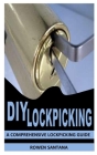 DIY Lockpicking: A Comprehensive Lockpicking Guide By Rowen Santana Cover Image
