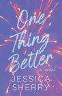 One Thing Better: A Slow Burn Feel-Good Romance By Jessica Sherry Cover Image