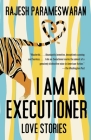 I Am an Executioner: Love Stories By Rajesh Parameswaran Cover Image