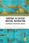 Corpora in Esp/Eap Writing Instruction: Preparation, Exploitation, Analysis (Routledge Advances in Corpus Linguistics) By Maggie Charles (Editor), Ana Frankenberg-Garcia (Editor) Cover Image