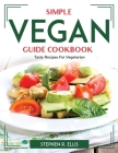 Simple Vegan Guide Cookbook: Tasty Recipes For Vegetarian By Stephen R Ellis Cover Image