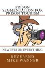 Prison Segmentation for Prison Tourism: New Eyes On Everything By Reverend Mike Wanner Cover Image
