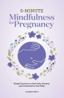 5-Minute Mindfulness for Pregnancy: Simple Practices to Feel Calm, Present, and Connected to Your Baby Cover Image