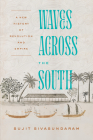 Waves Across the South: A New History of Revolution and Empire By Sujit Sivasundaram Cover Image