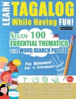 Learn Tagalog While Having Fun! - For Beginners: EASY TO INTERMEDIATE - STUDY 100 ESSENTIAL THEMATICS WITH WORD SEARCH PUZZLES - VOL.1 - Uncover How t Cover Image