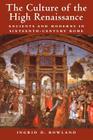 The Culture of the High Renaissance: Ancients and Moderns in Sixteenth-Century Rome By Ingrid D. Rowland Cover Image