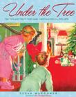 Under the Tree: The Toys and Treats That Made Christmas Special, 1930-1970 By Susan Waggoner Cover Image