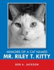 Memoirs of a Cat Named Mr. Riley T. Kitty By Bob a. Jackson Cover Image